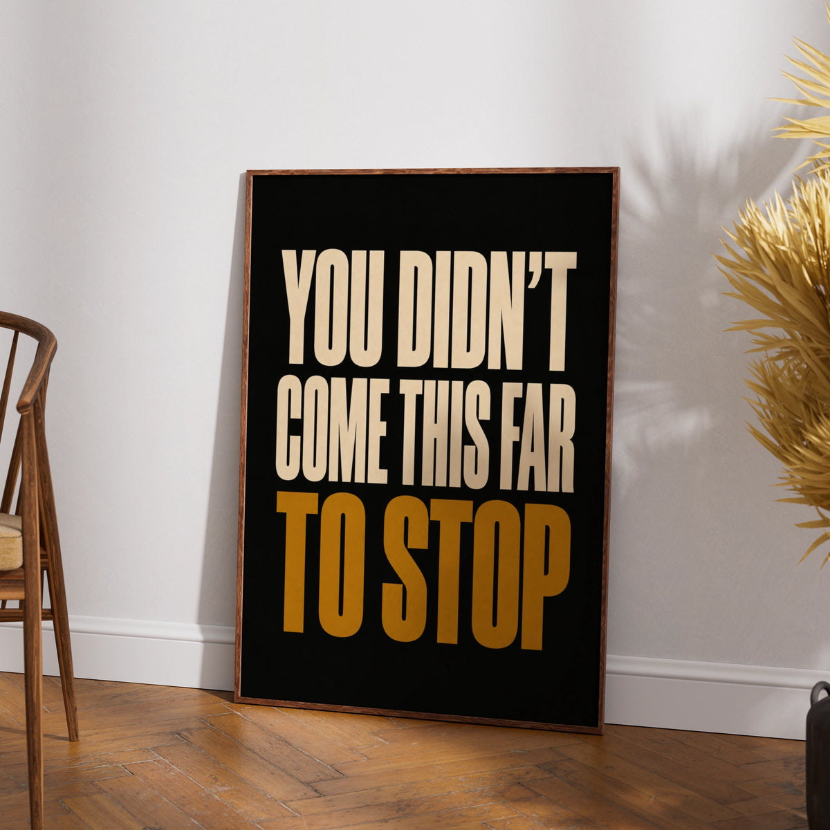 You Didn't Come This Far To Stop Motivational Quote Poster, Bold Black Gold Wall Art