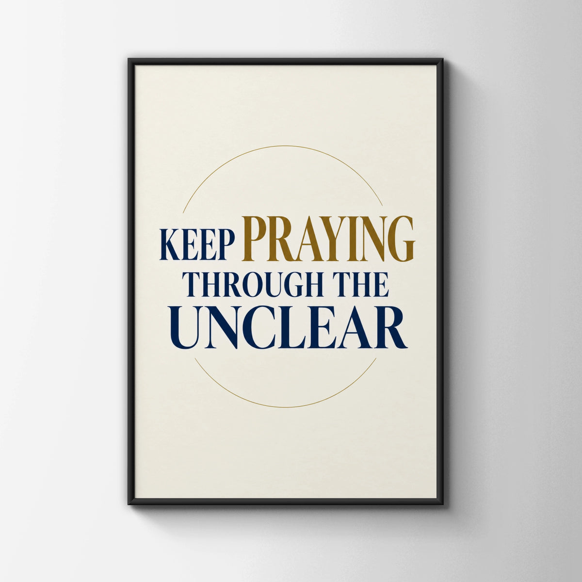Keep Praying Through The Unclear Christian Faith Poster, Navy Gold Prayer Wall Art