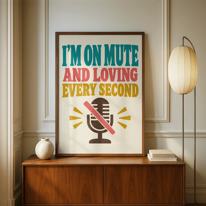 I'm On Mute And Loving Every Second Poster, Funny Office Work From Home Wall Art