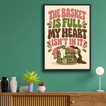 The Basket Is Full My Heart Isn't In It Laundry Poster, Funny Home Humour Wall Art