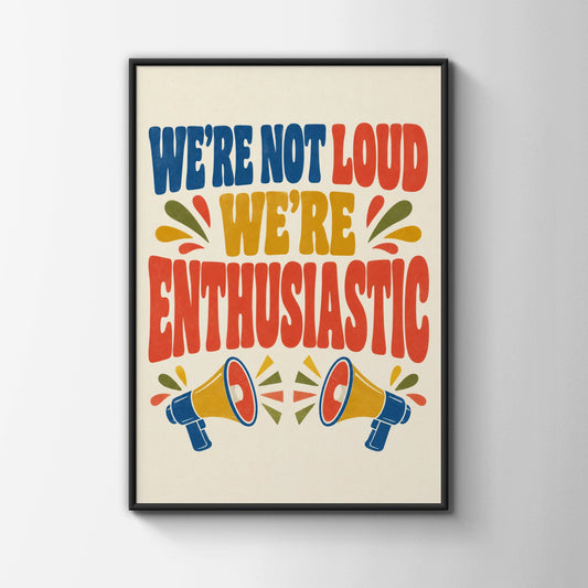 We're Not Loud We're Enthusiastic Poster, Retro Quote Wall Art, Funny Gift Print