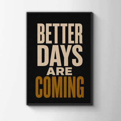 Better Days Are Coming Motivational Quote Poster, Black Gold Typography Wall Art