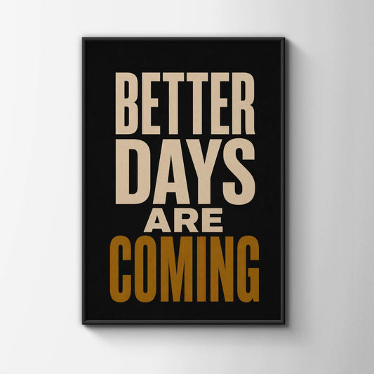 Better Days Are Coming Motivational Quote Poster, Black Gold Typography Wall Art