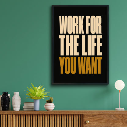 Work For The Life You Want Motivational Quote Poster, Bold Typography Wall Art