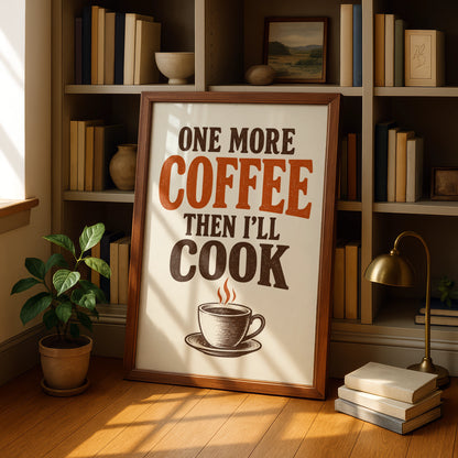 One More Coffee Then I'll Cook Poster, Funny Kitchen Wall Art, Retro Typography Print