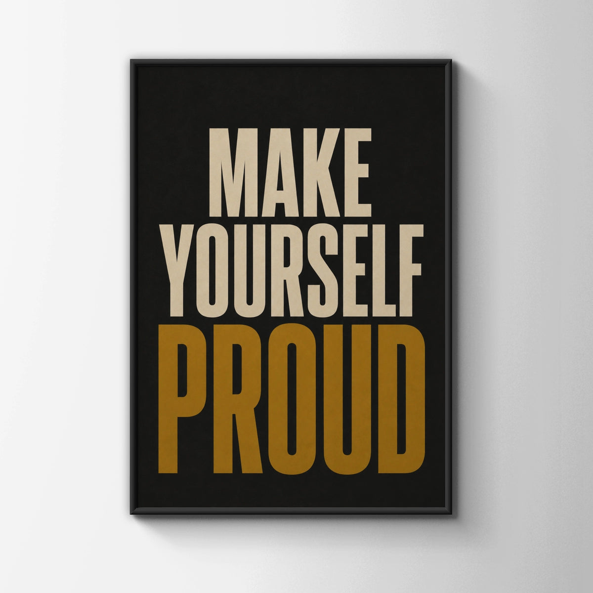 Make Yourself Proud Motivational Quote Poster, Bold Typography Wall Art, Black Gold