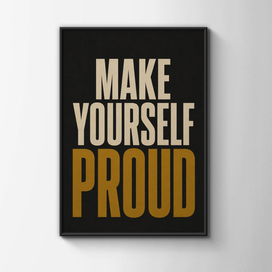 Make Yourself Proud Motivational Quote Poster, Bold Typography Wall Art, Black Gold