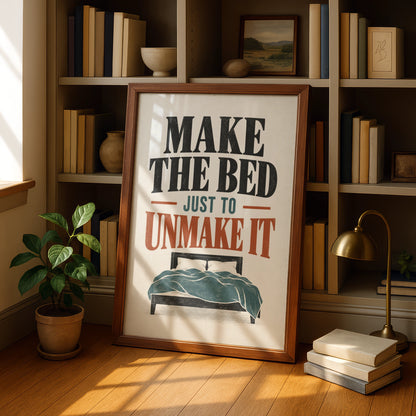 Make The Bed Just To Unmake It Funny Quote Poster, Bedroom Wall Art Print