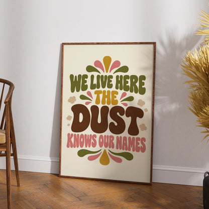 Funny Dust Quote Print, We Live Here The Dust Knows Our Names, Retro Home Humour Wall Art