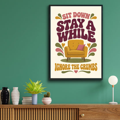 Sit Down Stay A While Ignore The Crumbs, Funny Home Quote Retro Art Print Poster