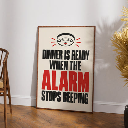Dinner Is Ready When The Alarm Stops Beeping, Funny Kitchen Poster, Cook Gift
