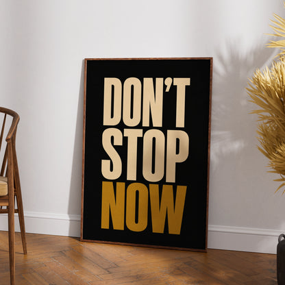 Don't Stop Now Motivational Poster, Bold Typography Wall Art, Black Gold Print