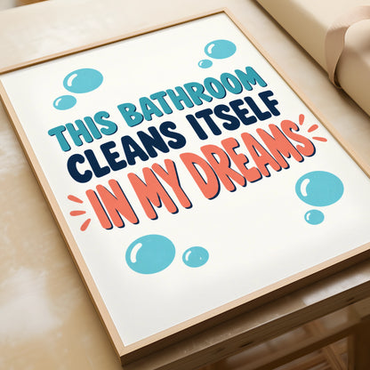 Funny Bathroom Poster, This Bathroom Cleans Itself In My Dreams, Humorous Loo Wall Art