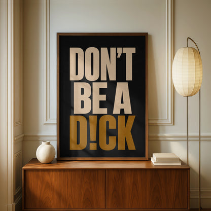 Don't Be A Dick Funny Quote Poster, Bold Typography Wall Art, Black Gold Print