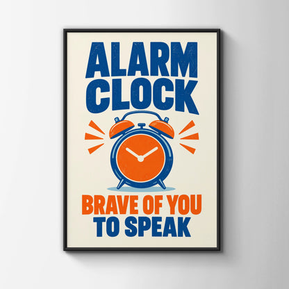 Alarm Clock Brave Of You To Speak Funny Quote Poster, Bold Blue Orange Wall Art