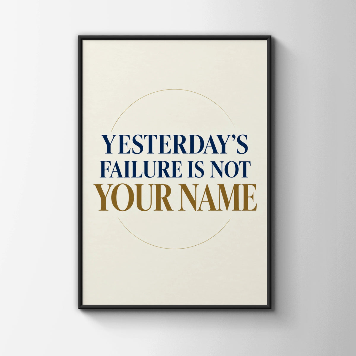 Yesterday's Failure Is Not Your Name Motivational Quote Poster, Navy Gold Wall Art