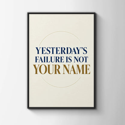 Yesterday's Failure Is Not Your Name Motivational Quote Poster, Navy Gold Wall Art