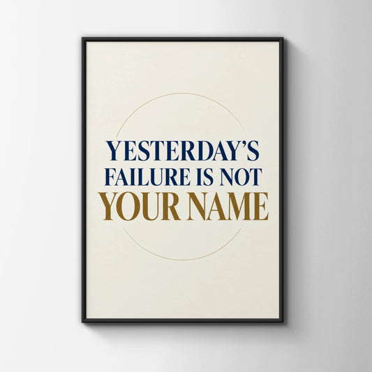 Yesterday's Failure Is Not Your Name Motivational Quote Poster, Navy Gold Wall Art
