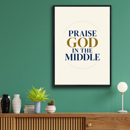 Praise God In The Middle Christian Wall Art, Faith Quote Poster, Navy Gold Print