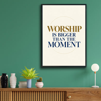 Worship Is Bigger Than The Moment Poster, Christian Wall Art, Faith Quote Print