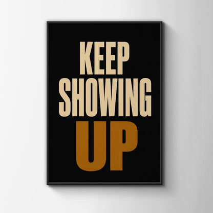 Keep Showing Up Motivational Poster, Bold Typography Wall Art, Black Gold Print