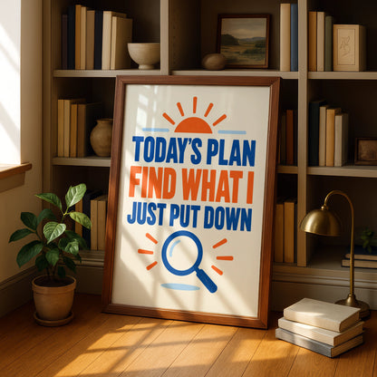 Funny Forgetful Quote Print, Today's Plan Find What I Put Down, Home Humour Poster