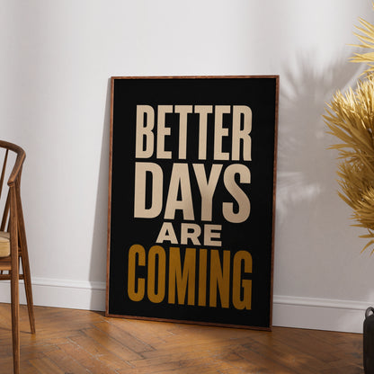 Better Days Are Coming Motivational Quote Poster, Black Gold Typography Wall Art