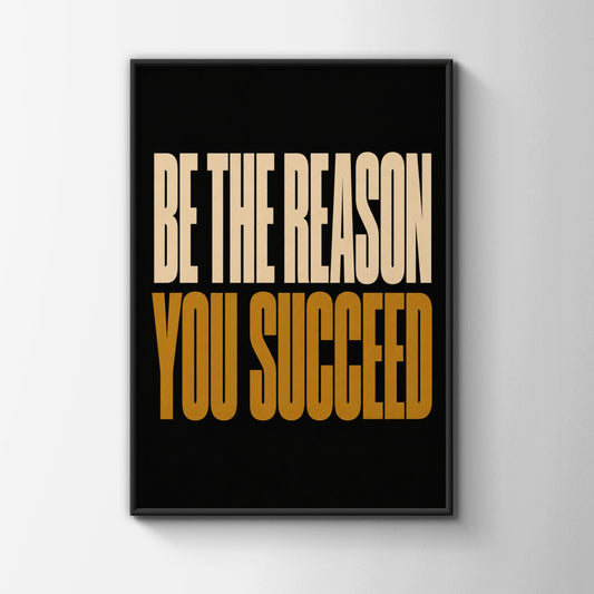 Be The Reason You Succeed Motivational Poster, Bold Typography Wall Art Print