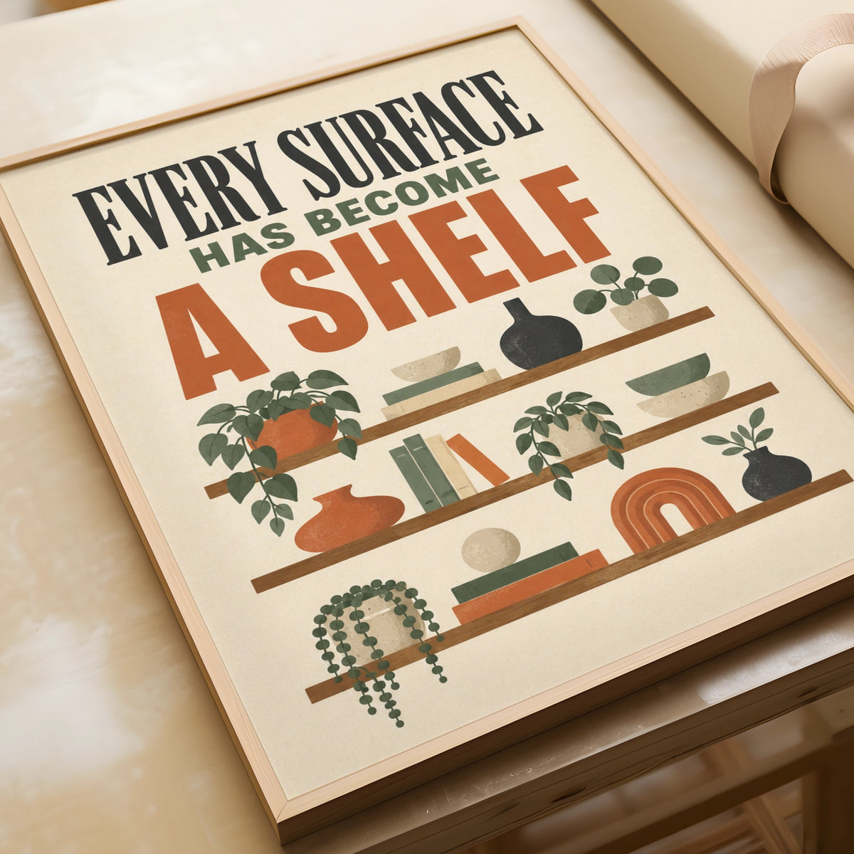 Every Surface Has Become a Shelf Funny Home Print, Boho Wall Art, Housewarming Gift
