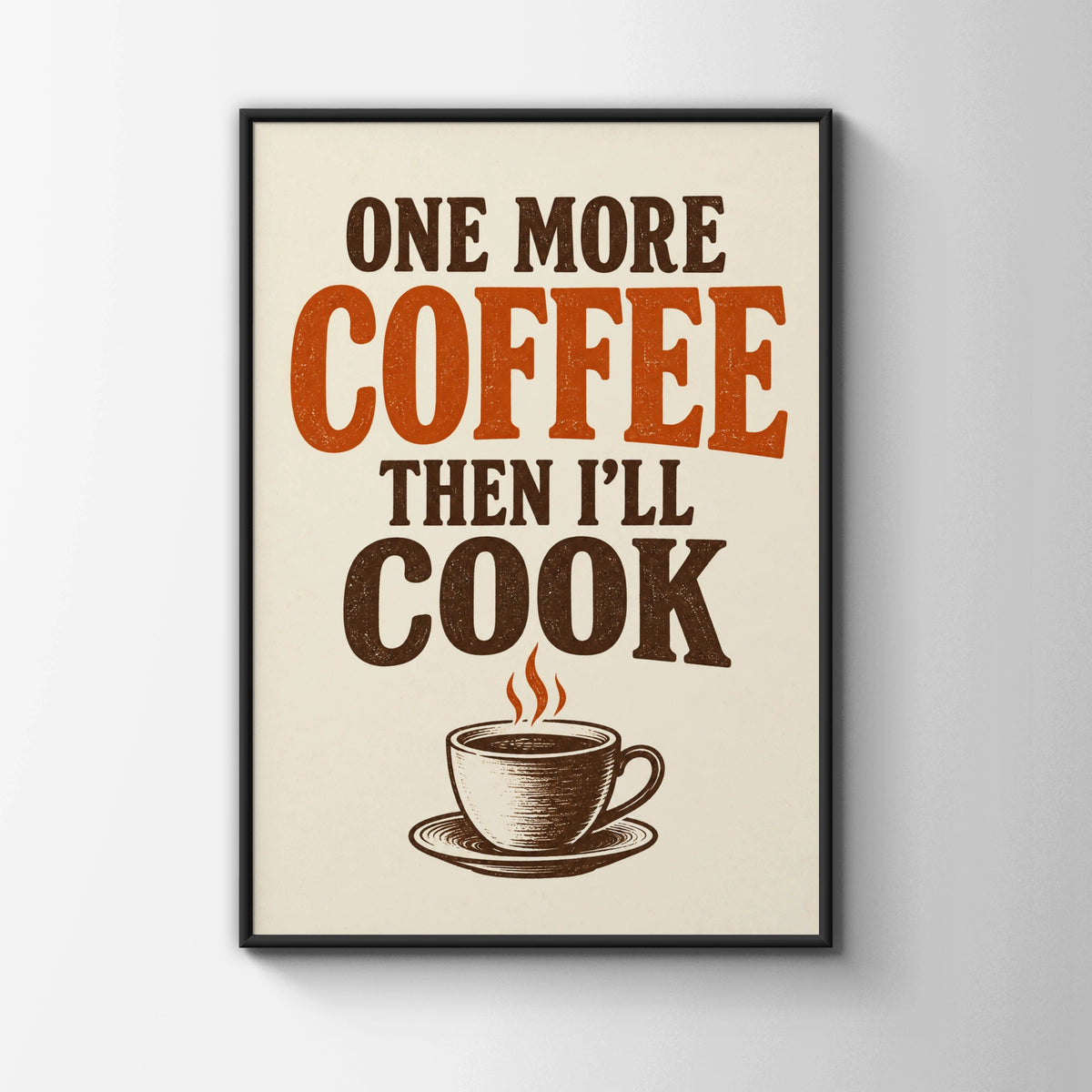 One More Coffee Then I'll Cook Poster, Funny Kitchen Wall Art, Retro Typography Print