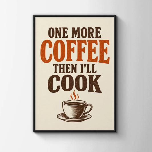One More Coffee Then I'll Cook Poster, Funny Kitchen Wall Art, Retro Typography Print