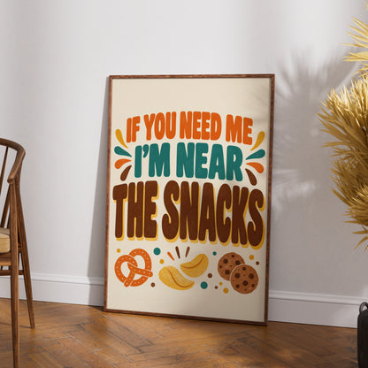 If You Need Me I'm Near The Snacks Funny Kitchen Poster, Retro Food Wall Art Print