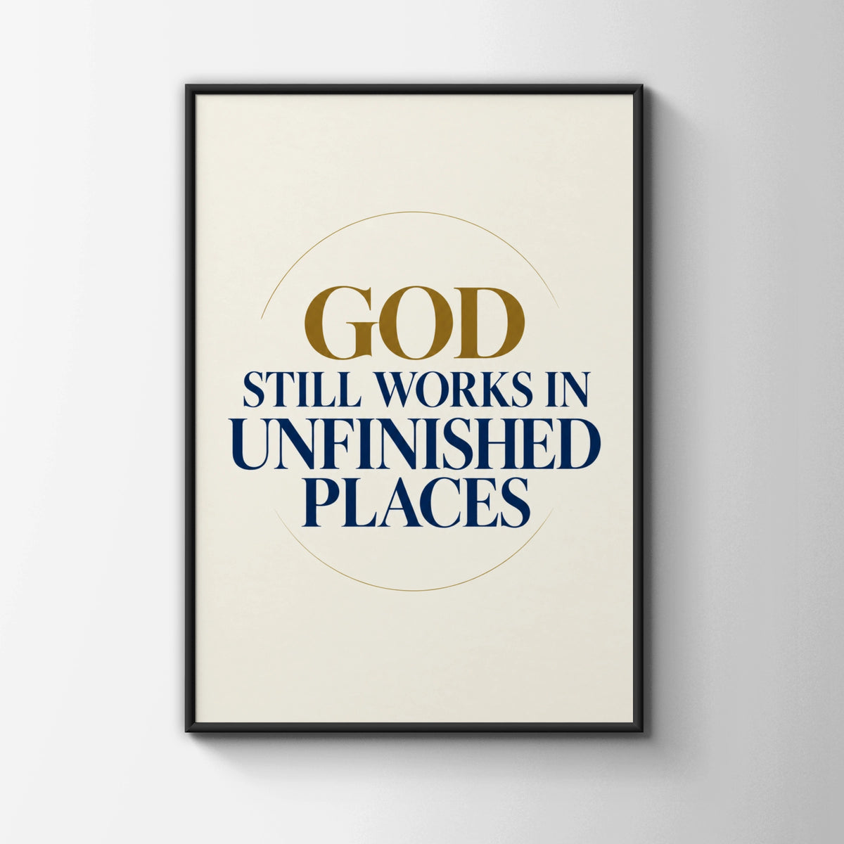 God Still Works In Unfinished Places Christian Faith Poster, Navy Gold Wall Art