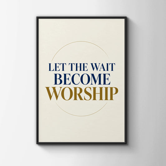 Let The Wait Become Worship Print, Christian Wall Art, Navy Gold Faith Poster