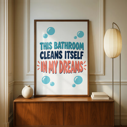 Funny Bathroom Poster, This Bathroom Cleans Itself In My Dreams, Humorous Loo Wall Art