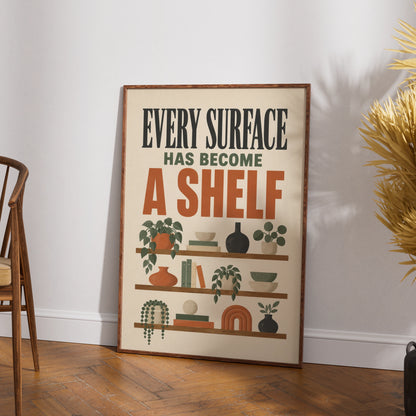 Every Surface Has Become a Shelf Funny Home Print, Boho Wall Art, Housewarming Gift