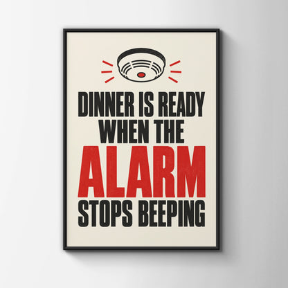 Dinner Is Ready When The Alarm Stops Beeping, Funny Kitchen Poster, Cook Gift