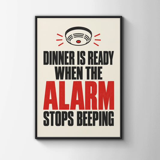 Dinner Is Ready When The Alarm Stops Beeping, Funny Kitchen Poster, Cook Gift