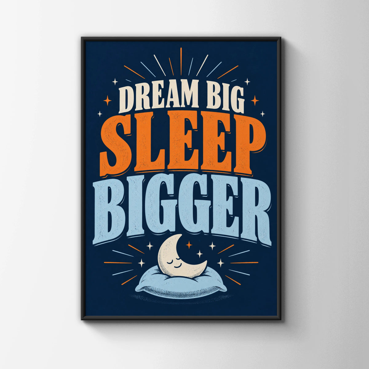 Dream Big Sleep Bigger Poster, Funny Bedroom Wall Art, Navy Blue Quote Print