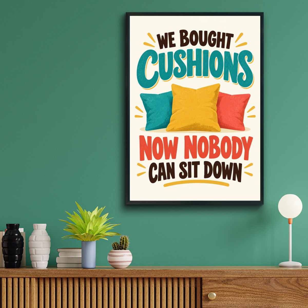 Funny Cushion Quote Print, We Bought Cushions Nobody Can Sit Down, Humour Wall Art