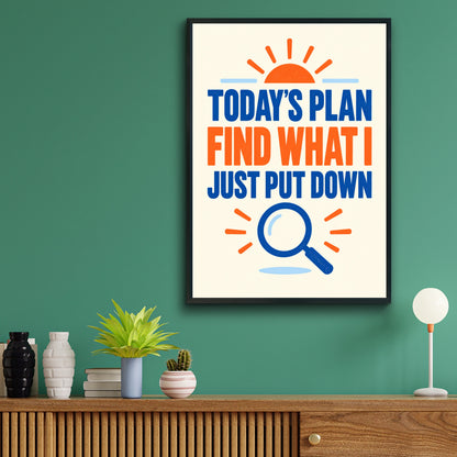 Funny Forgetful Quote Print, Today's Plan Find What I Put Down, Home Humour Poster