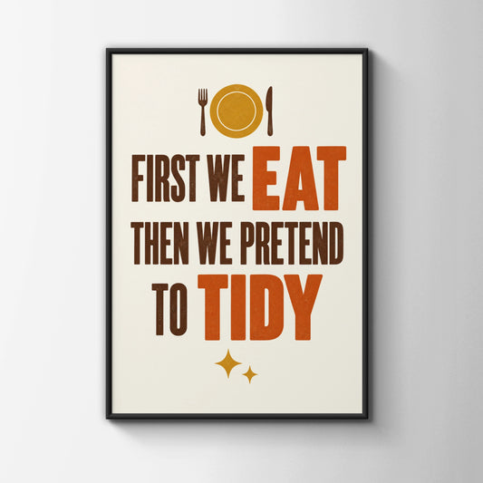 First We Eat Then We Pretend To Tidy Poster, Funny Kitchen Wall Art Print