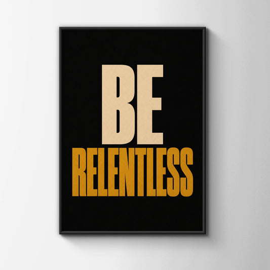 Be Relentless Motivational Poster, Bold Typography Wall Art, Gym Home Office Print