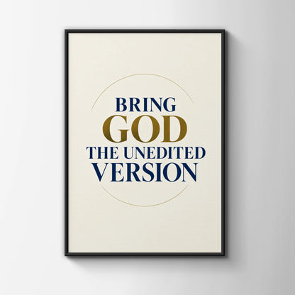 Bring God The Unedited Version Poster, Christian Faith Wall Art, Navy Gold Quote Print