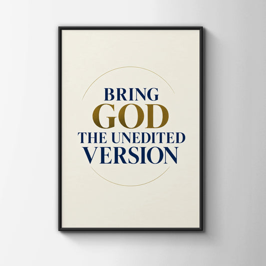 Bring God The Unedited Version Poster, Christian Faith Wall Art, Navy Gold Quote Print