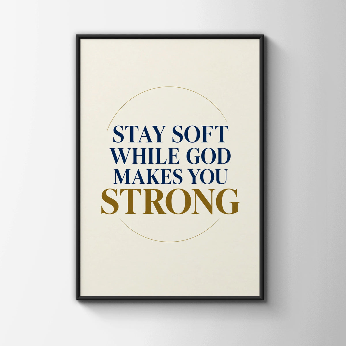 Stay Soft While God Makes You Strong, Christian Faith Quote Poster, Navy Gold Wall Art