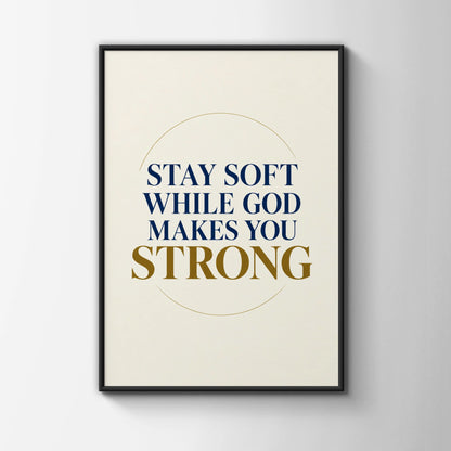 Stay Soft While God Makes You Strong, Christian Faith Quote Poster, Navy Gold Wall Art