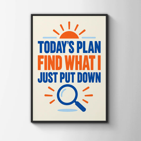 Funny Forgetful Quote Print, Today's Plan Find What I Put Down, Home Humour Poster