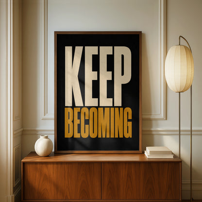 Keep Becoming Motivational Poster, Bold Typography Wall Art, Black Gold Print