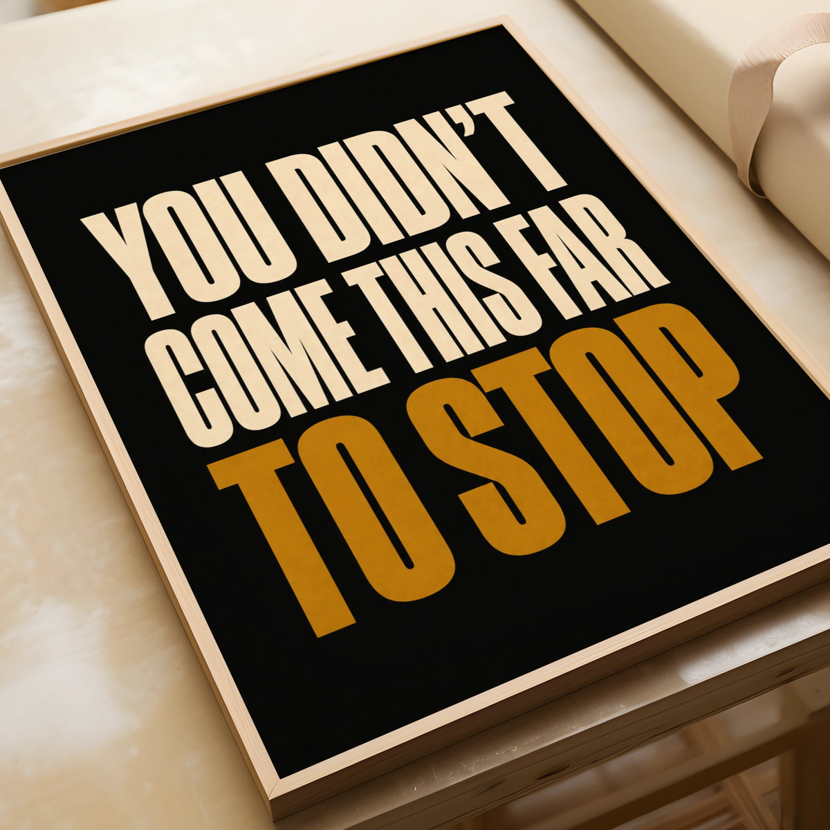 You Didn't Come This Far To Stop Motivational Quote Poster, Bold Black Gold Wall Art